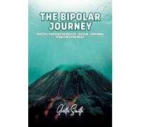 The Bipolar Journey: Practical Strategies for Daily Life, Self-Care, Overcoming Stigma and Living BOLDLY