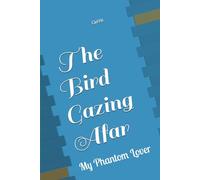 The Bird Gazing Afar: A Novel - My Phantom Lover