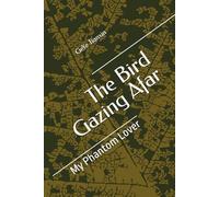The Bird Gazing Afar: My Phantom Lover