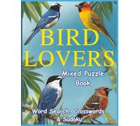 The Bird Lover's Mixed Puzzle Book: Word Search, Crosswords & Sudoku: Packed with Large Print Bird Crosswords, Word Search, and Sudoku for number ... Inches for a Comfortable Solving Experience.