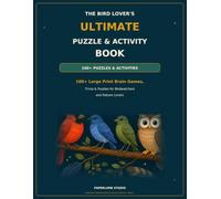 The Bird Lover's Ultimate Puzzle & Activity Book: 100+ Large Print Brain Games, Trivia & Puzzles for Birdwatchers and Nature Lovers