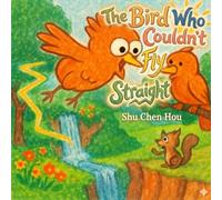 The Bird Who Couldn't Fly Straight: A Heartwarming Children's Story About Confidence, Being Different, and Finding Your Own Path