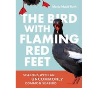 The Bird with Flaming Red Feet: Seasons with an Uncommonly Common Seabird