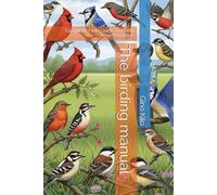 The birding manual: Complete Field Guide To North American Birds