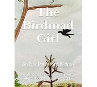 The Birdmad Girl: An Epic Poem for Children