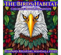 The Birds Habitat: Fun And Relaxing Mandala style Coloring Book For Adults.
