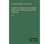 The Birds of America from Drawings Made in the United States and Their Territories: Vol. 7