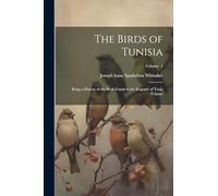Joseph Isaac Sp The Birds of Tunisia; Being a History of the Birds F (Tascabile)