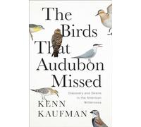 The Birds That Audubon Missed: Discovery and Desire in the American Wilderness -