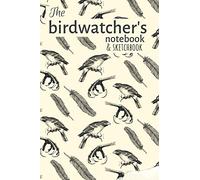 The birdwatcher's notebook: Birdwatching notebook journal and sketchbook , personal diary for birding