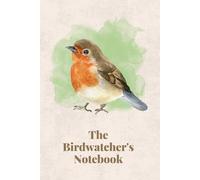 The Birdwatcher's Notebook: Ultimate Bird Watching Logbook & Journal | Track & Record Bird Sightings | For Bird Watchers, Birders & Nature Enthusiasts | For Kids, Teens, and Adults