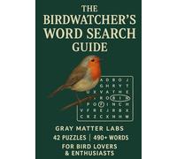 The Birdwatcher's Word Search Guide (Gray Matter Labs): 42 Puzzles, 490+ Words for Bird Lovers & Enthusiasts