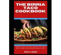 THE BIRRIA TACO COOKBOOK: Over 30 Step-by-Step Recipes for Juicy Beef, Lamb, and Chicken Birria Tacos (WITH PICTURES)