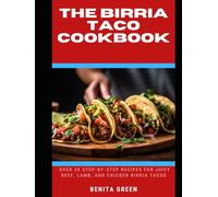 THE BIRRIA TACO COOKBOOK: Over 30 Step-by-Step Recipes for Juicy Beef, Lamb, and Chicken Birria Tacos (WITH PICTURES)