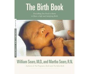 The Birth Book: Everything You Need to Know to Have a Safe and Satisfying Birth