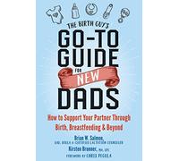 The Birth Guy's Go-To Guide for New Dads: How to Support Your Partner Through Birth, Breastfeeding & Beyond