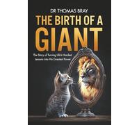The Birth of a Giant: The Story of Turning Life’s Hardest Lessons into His Greatest Power