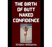 The Birth of Butt Naked Confidence: Shedding Clothes, Shame, and That One Weird Tan Line For Good!