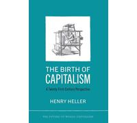 The Birth of Capitalism: A 21st Century Perspective - Heller Henry