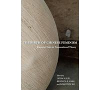 The Birth of Chinese Feminism: Essential Texts in Transnational Theory