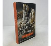 The Birth of Classical Europe: A History from Troy to Augustine