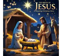 The Birth of Jesus: A Rhyming Christmas Story: Luke 2 & Matthew 2 Retold in Fun Rhymes for Children Ages 4-10