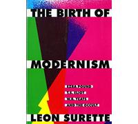 The Birth of Modernism: Ezra Pound, T.S. Eliot, W.B. Yeats, and the Occult