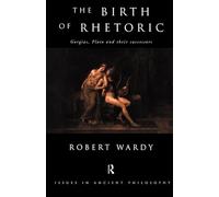 The Birth of Rhetoric: Gorgias, Plato and their Successors