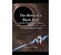 The Birth Of The Blackhole: According to the Yaldon Particle Theory