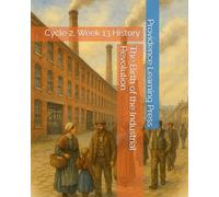 The Birth of the Industrial Revolution: Cycle 2, Week 13 History