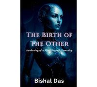 The Birth of The Other: Awakening of a Mind Beyond Humanity