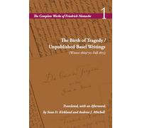 The Birth of Tragedy / Unpublished Basel Writings, Winter 1869/70-fall 1873: Volume 1