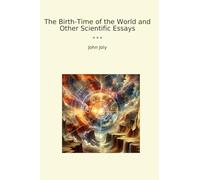 The Birth-Time of the World and Other Scientific Essays