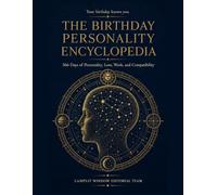 The Birthday Personality Encyclopedia: 366 Days of Personality, Love, Work, and Compatibility