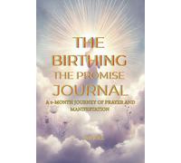 The Birthing the Promise Journal: The 9-Month Journey of Prayer and Expectation