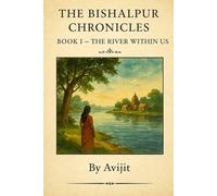 The Bishalpur Chronicles: Book I - The River Within Us: 1
