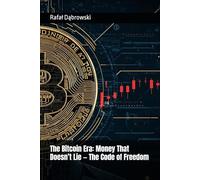 The Bitcoin Era: Money That Doesn’t Lie - The Code of Freedom