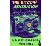 The Bitcoin Generation: The OG's Guide to Digital Gold: You're Father's Financial Plan is Dead. This is your New Playbook.