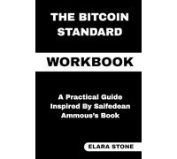 The Bitcoin Standard Workbook: A Practical Guide Inspired By Saifedean Ammous’s Book