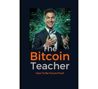 THE BITCOIN TEACHER: How To Be Future Proof