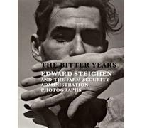 The Bitter Years: Edward Steichen and the Farm Security Administration Photographs