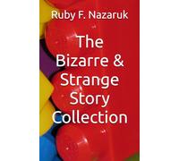The Bizarre & Strange Story Collection