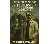 The Bizzare case of Dr Feldenstein and the Hawthorne Lunatic Asylum