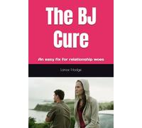 The BJ Cure: An easy fix for relationship woes