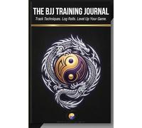 The BJJ Training Journal: Track Techniques, Log Rolls, and Level Up Your Game
