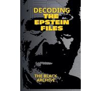 The Black Archi Decoding the Epstein Files A Complete Summary of the (Tascabile)
