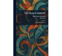The Black Arrow: A Tale of the Two Roses