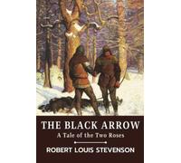 The Black Arrow: A Tale of the Two Roses (Classics and Annotated)