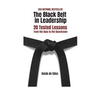 The Black Belt in Leadership: 20 Tested Lessons from the Dojo to the Boardroom