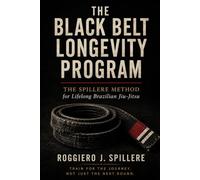 The Black Belt Longevity Program: The Spillere Method for Lifelong Brazilian Jiu-Jitsu